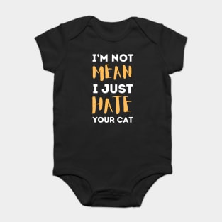 I'm Not Mean I Just Hate Your Cat Baby Bodysuit